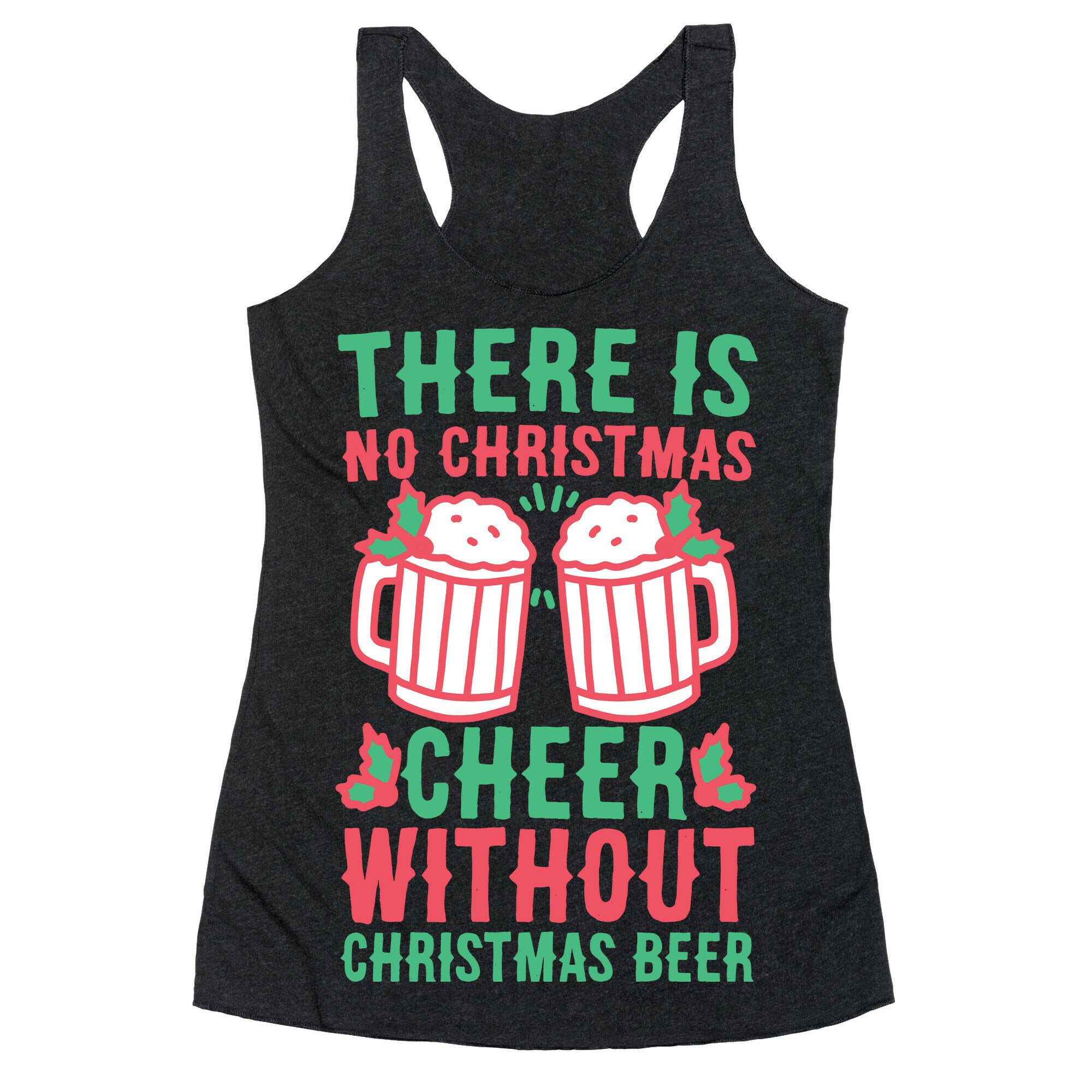 There is No Christmas Cheer Without Christmas Beer Racerback Tank